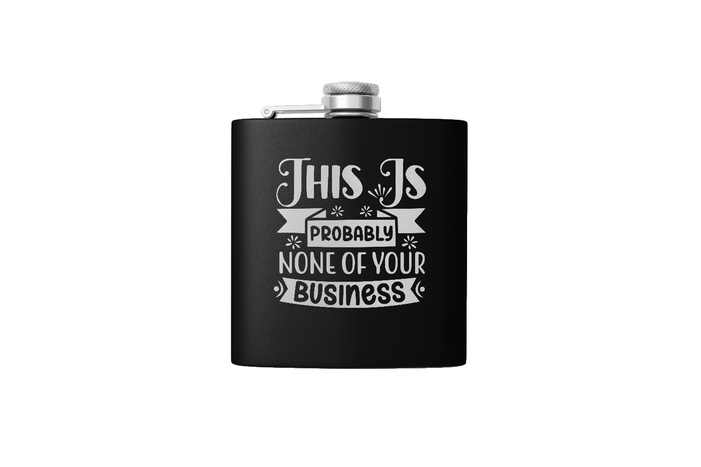 NONE OF YOUR BUSINESS 6OZ FLASK