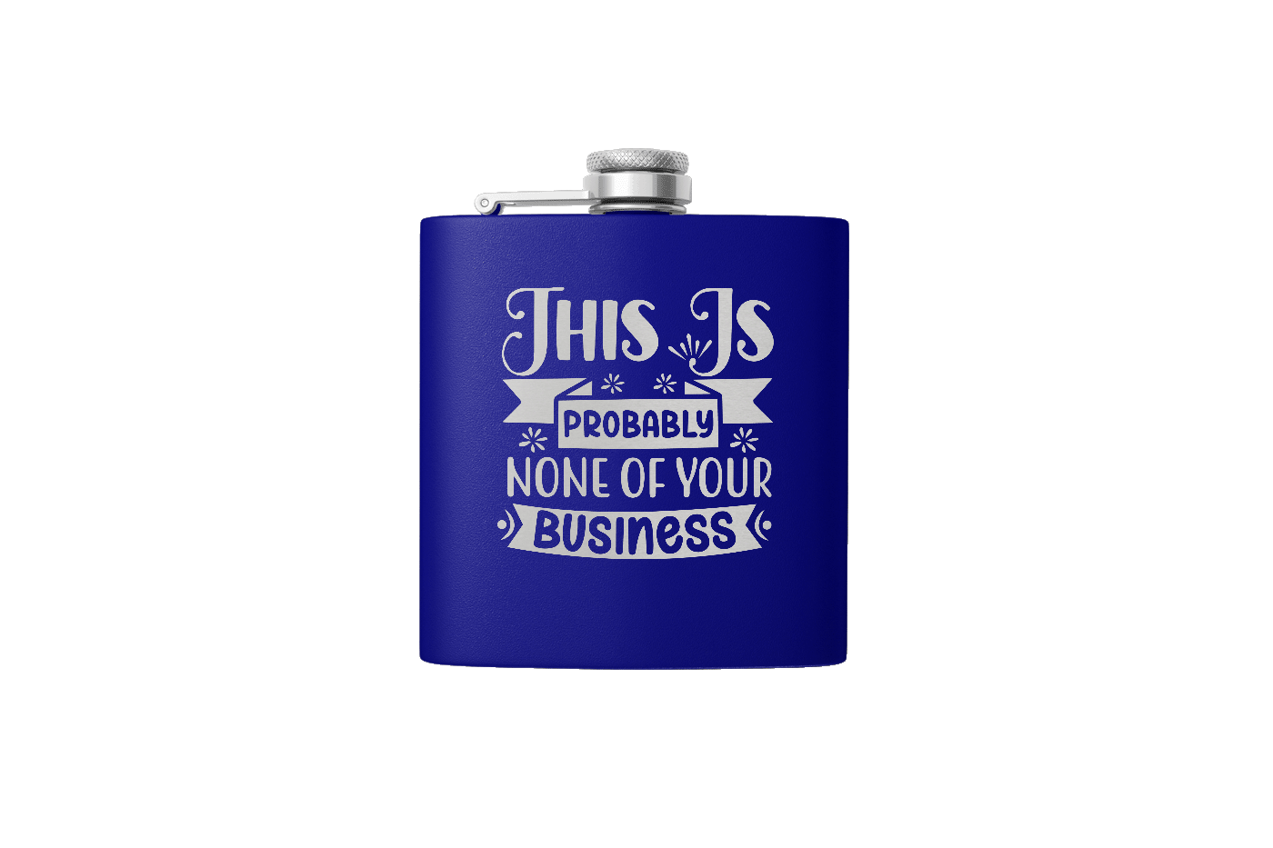 NONE OF YOUR BUSINESS 6OZ FLASK