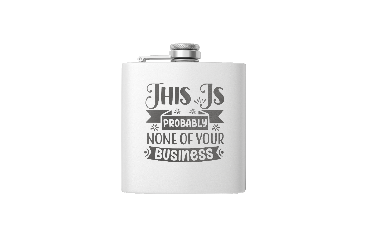 NONE OF YOUR BUSINESS 6OZ FLASK