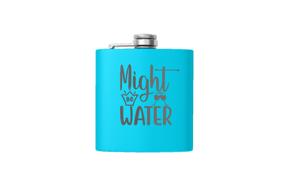 MIGHT BE WATER 6 OZ FLASK