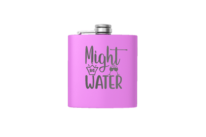 MIGHT BE WATER 6 OZ FLASK