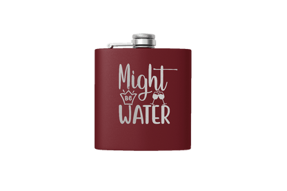 MIGHT BE WATER 6 OZ FLASK