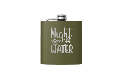 MIGHT BE WATER 6 OZ FLASK