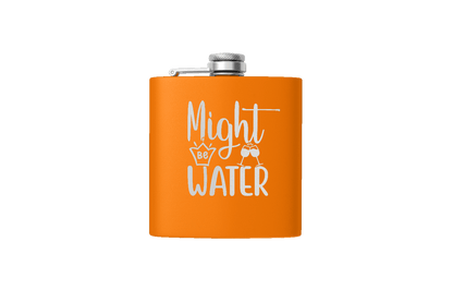 MIGHT BE WATER 6 OZ FLASK