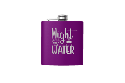 MIGHT BE WATER 6 OZ FLASK