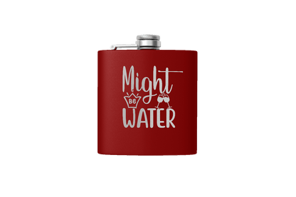 MIGHT BE WATER 6 OZ FLASK