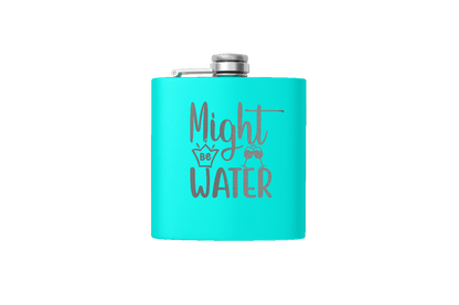 MIGHT BE WATER 6 OZ FLASK